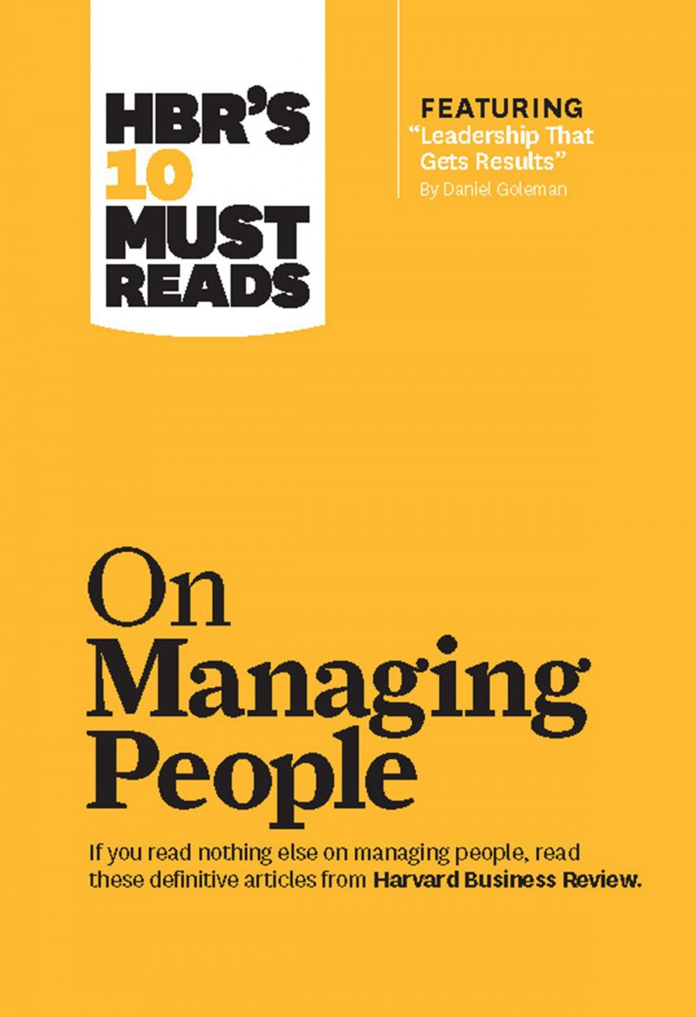 Big bigCover of HBR's 10 Must Reads on Managing People (with featured article "Leadership That Gets Results," by Daniel Goleman)