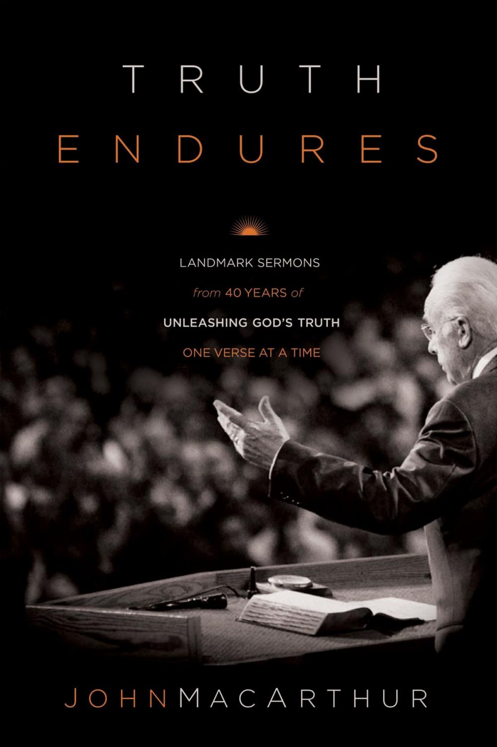 Big bigCover of Truth Endures: Landmark Sermons from Forty Years of Unleashing God's Truth One Verse at a Time