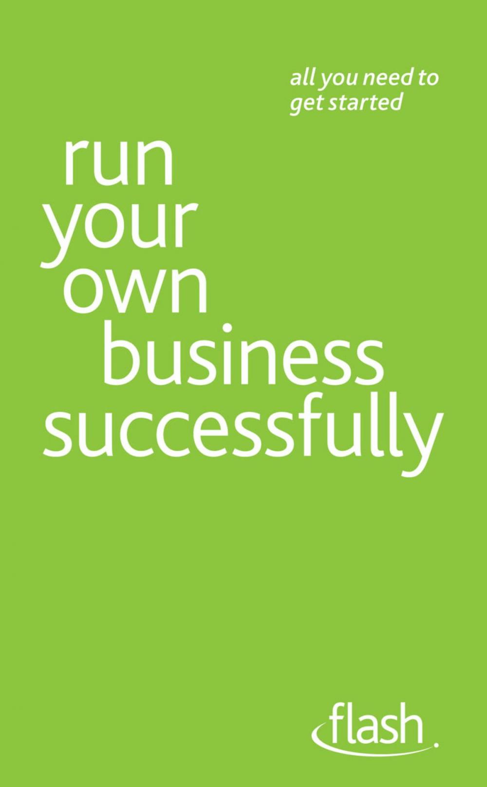 Big bigCover of Run Your Own Business Successfully: Flash