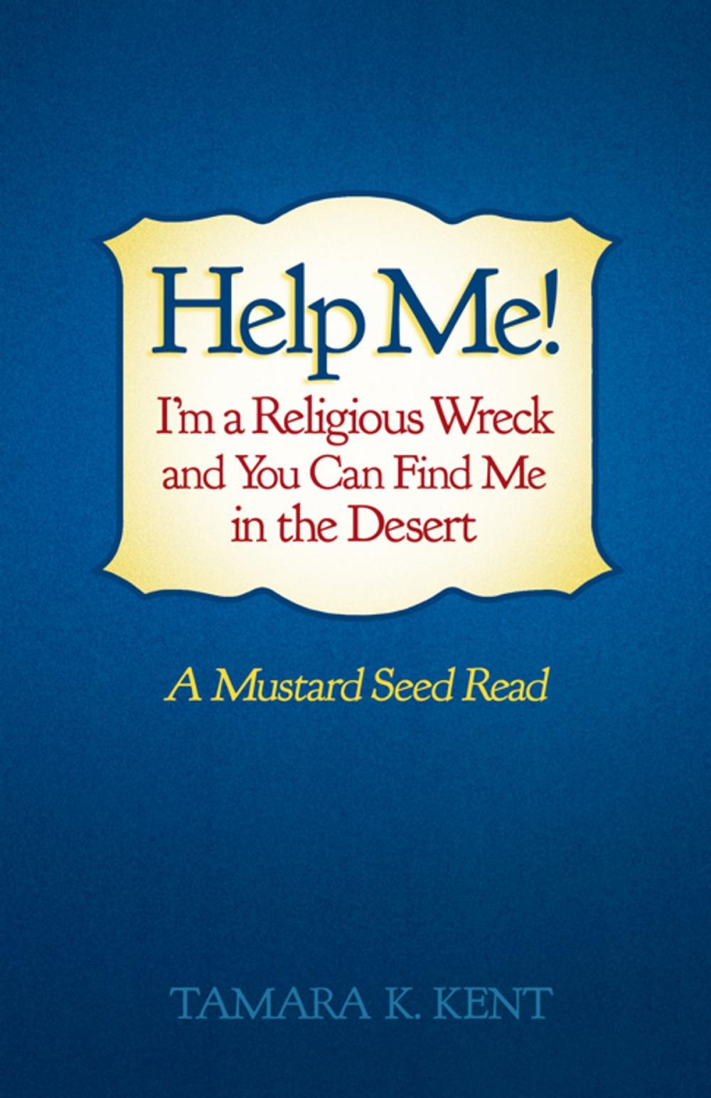 Big bigCover of Help Me! I’M a Religious Wreck and You Can Find Me in the Desert