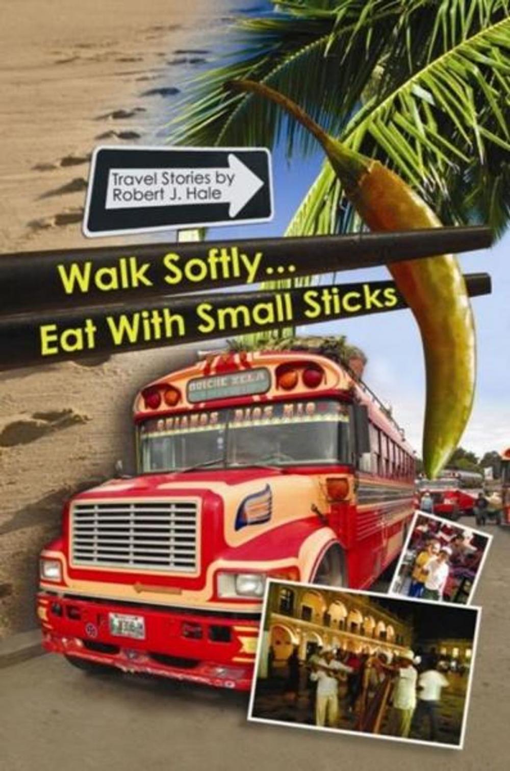 Big bigCover of Walk Softly..Eat with Small Sticks