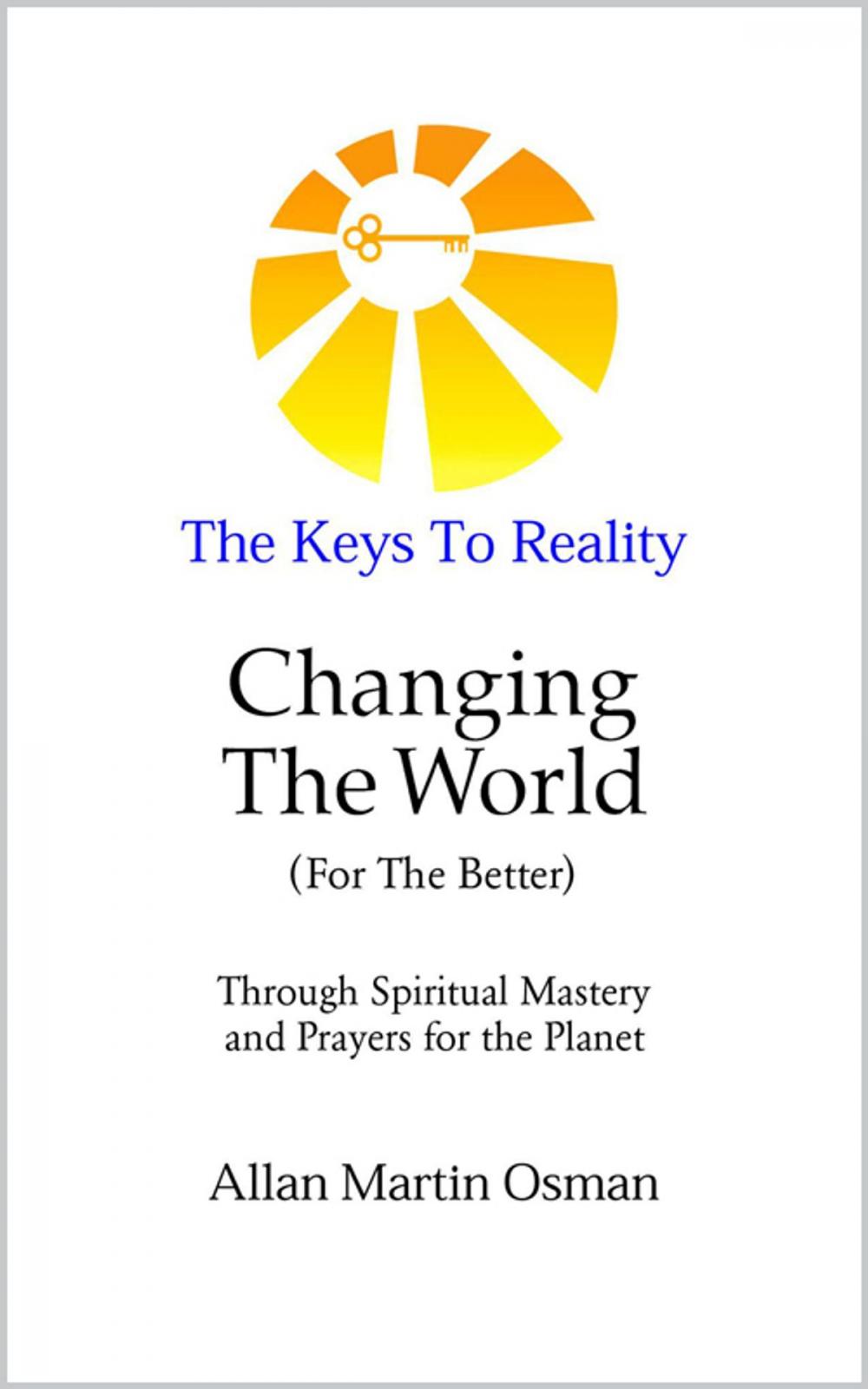 Big bigCover of The Keys To Reality - Changing The World (For the Better) through Spiritual Mastery and Prayers for the Planet