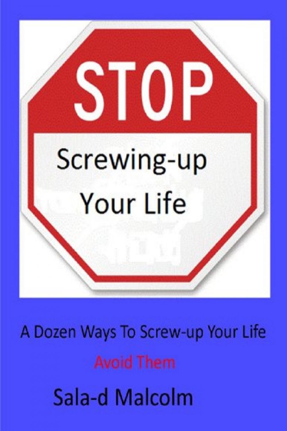 Big bigCover of A Dozen Ways To Totally Screw-up Your Life