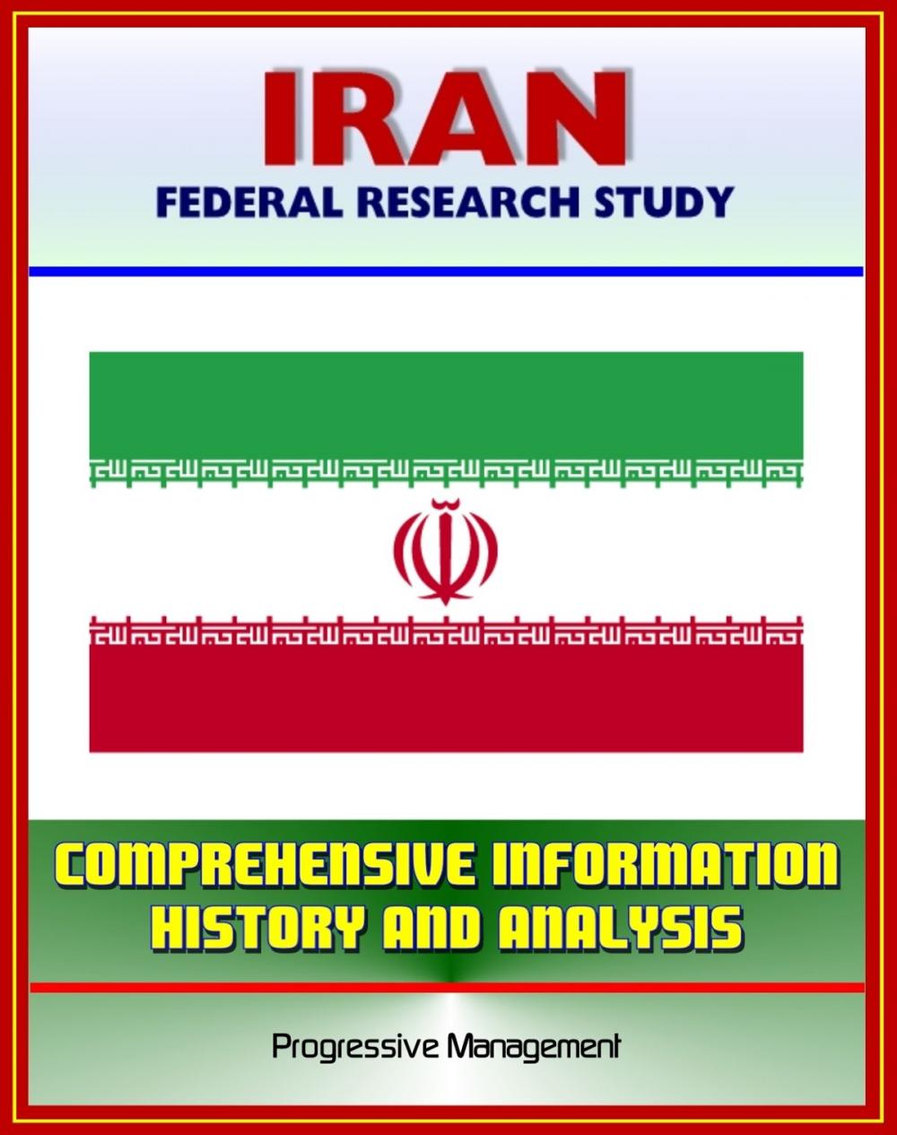 Big bigCover of Iran: Federal Research Study and Country Profile with Comprehensive Information, History, and Analysis - Politics, Economy, Military