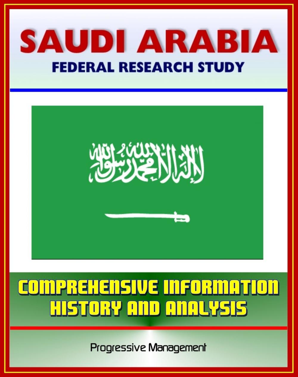 Big bigCover of Saudi Arabia: Federal Research Study and Country Profile with Comprehensive Information, History, and Analysis - Politics, Economy, Military - Riyadh, Wahhabi, Al Saud, Hajj