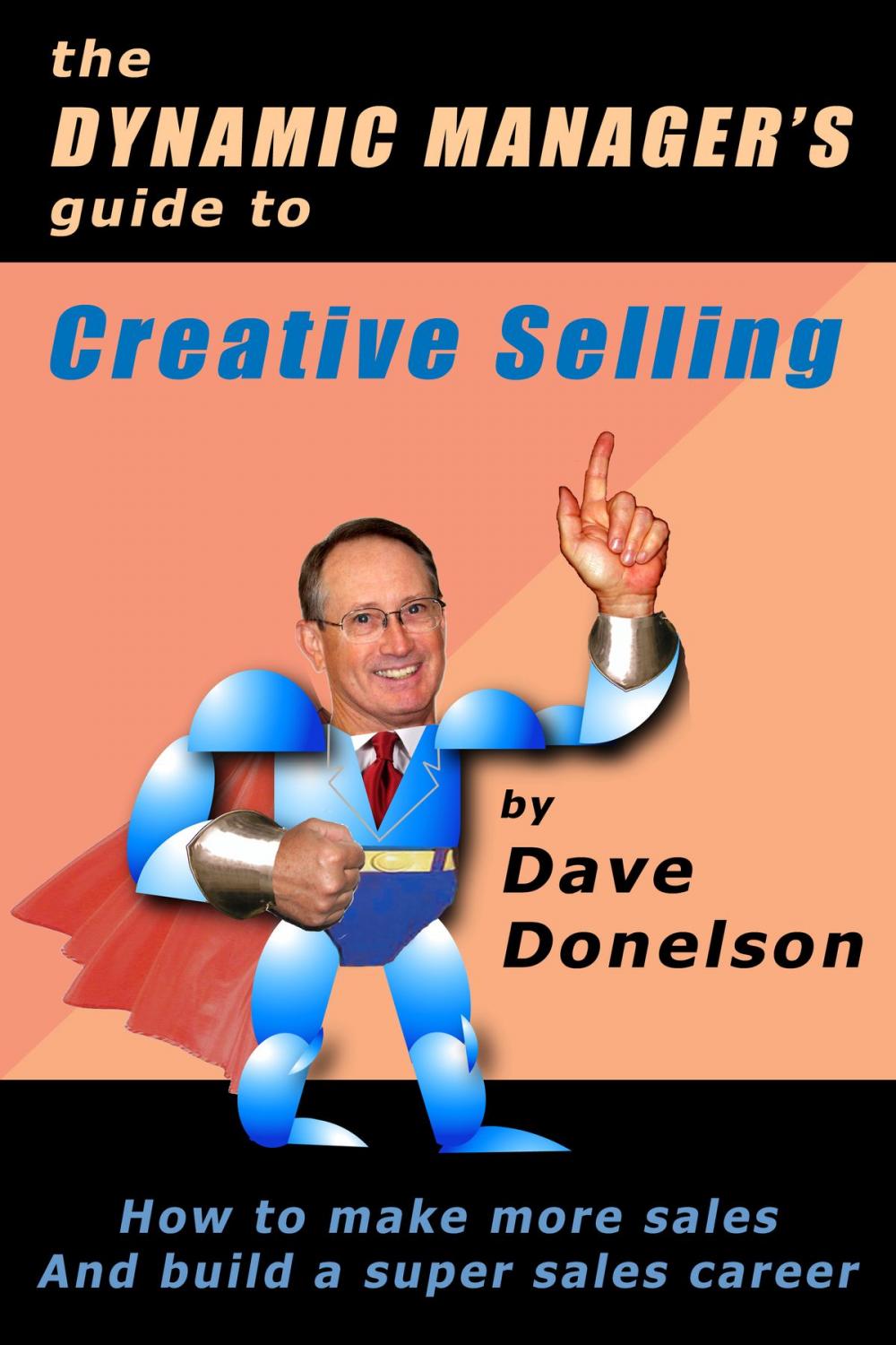 Big bigCover of The Dynamic Manager's Guide To Creative Selling: How To Make More Sales And Build A Super Sales Career