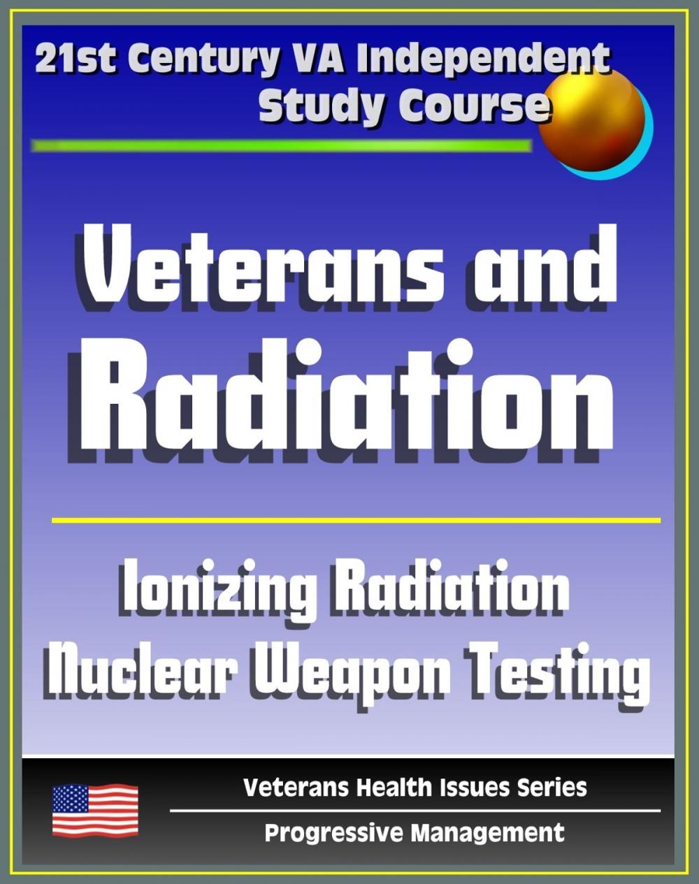 Big bigCover of 21st Century VA Independent Study Course: Veterans and Radiation, Ionizing Radiation, External and Internal Radiation, Depleted Uranium (DU), Nuclear Weapon Testing, Hiroshima and Nagasaki