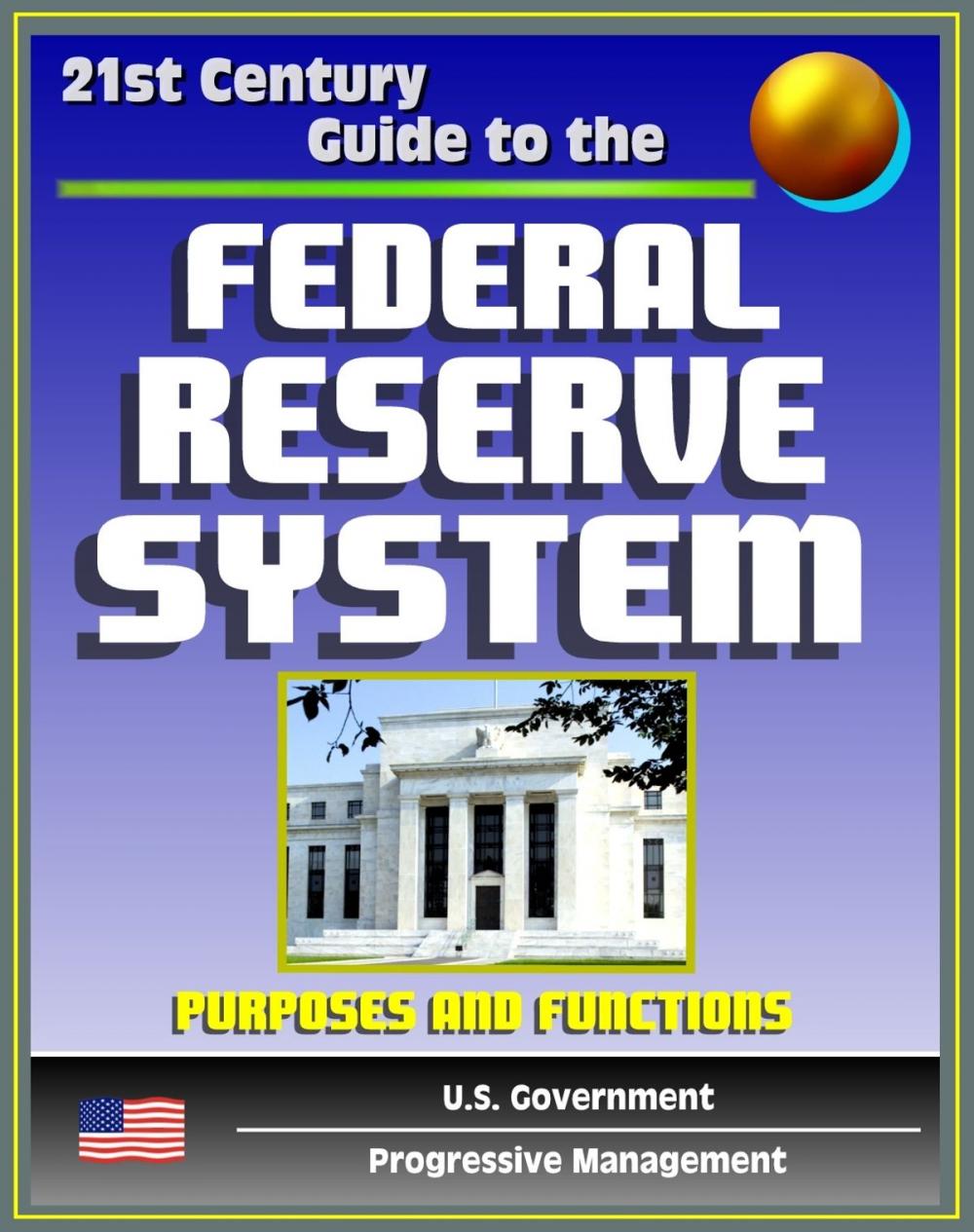 Big bigCover of 21st Century Guide to the Federal Reserve System: Purposes and Functions - Detailed Look at the Structure, Responsibilities, and Operations of the Fed, Monetary Policy, America's Central Bank