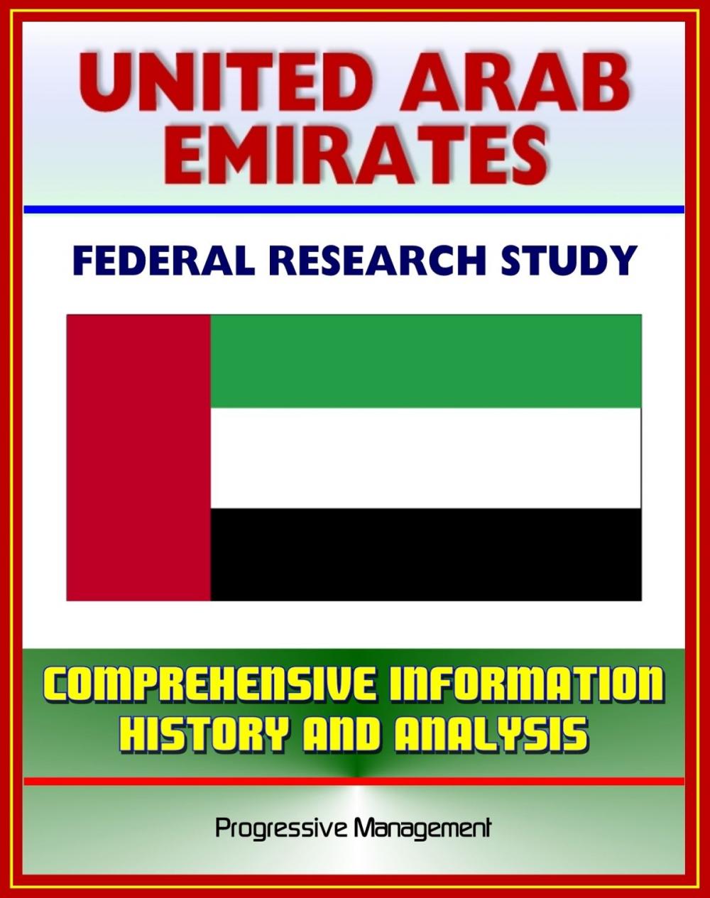 Big bigCover of United Arab Emirates (UAE): Federal Research Study and Country Profile with Comprehensive Information, History, and Analysis - Politics, Economy, Military - Abu Dhabi, Dubai