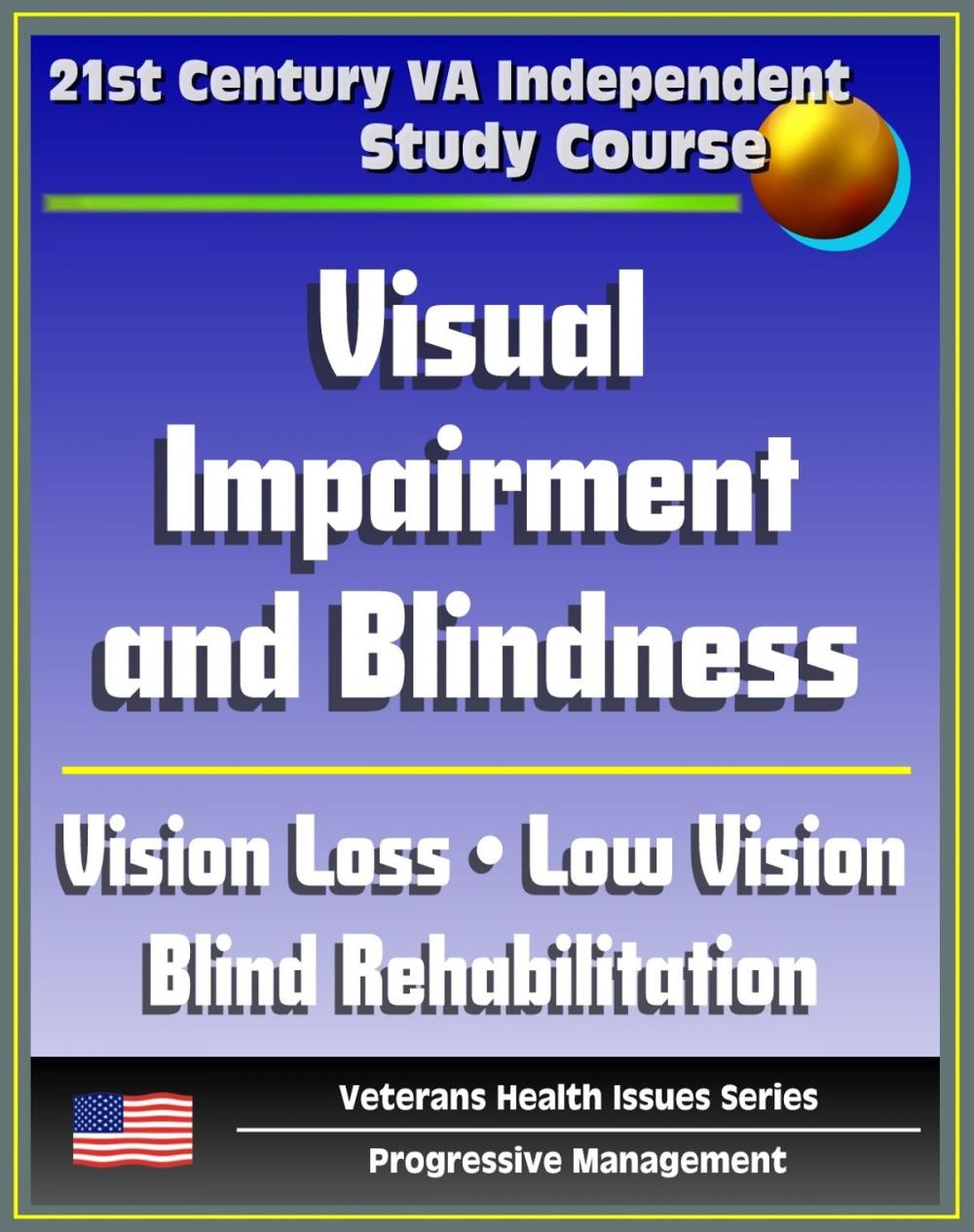 Big bigCover of 21st Century VA Independent Study Course: Visual Impairment and Blindness, Vision Loss, Eye Pathologies, Training Programs, Low Vision, Blind Rehabilitation, Psychological and Family Implications