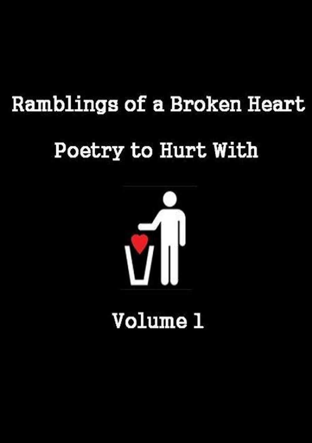 Big bigCover of Ramblings of a Broken Heart Poetry to Hurt With Volume 1