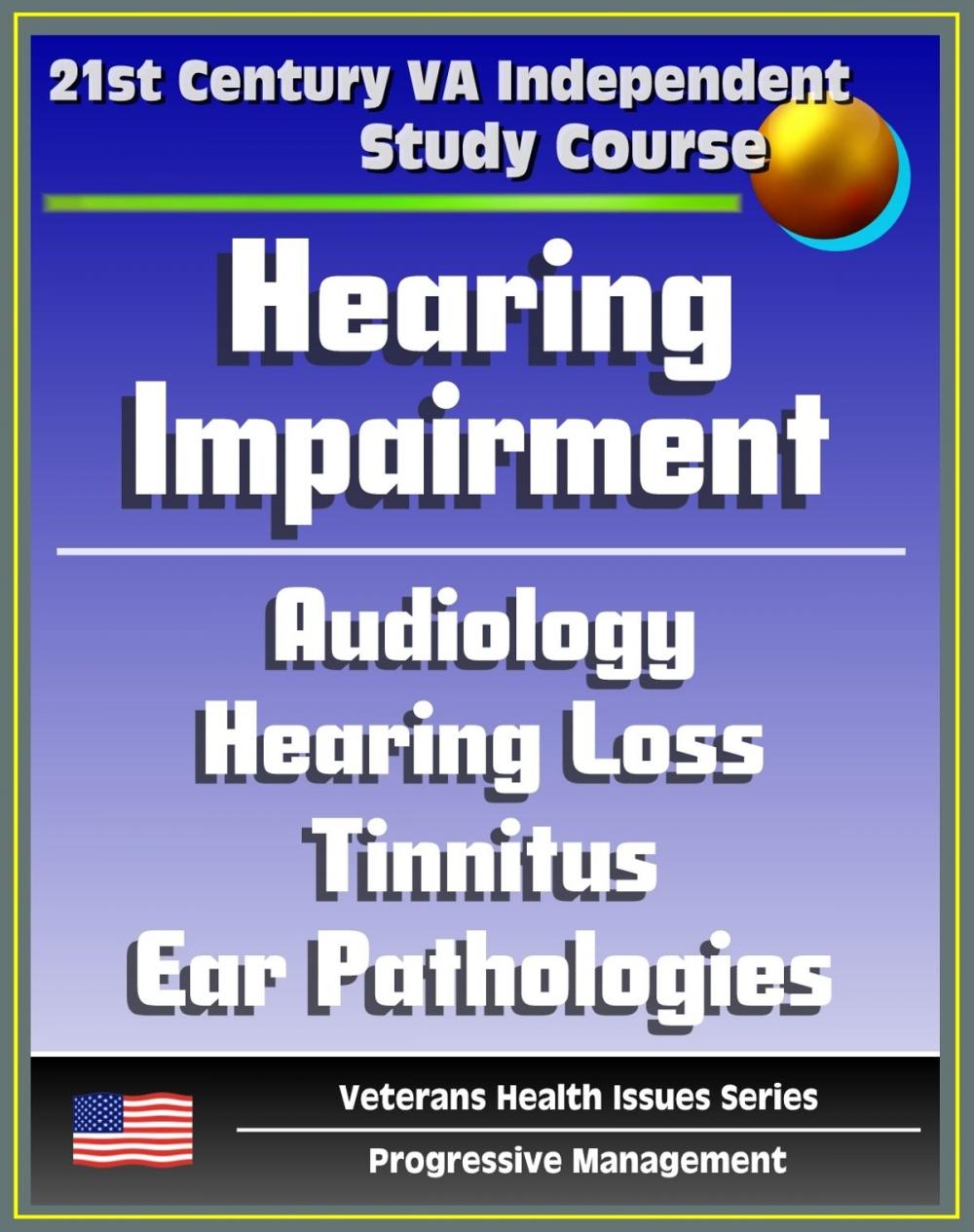 Big bigCover of 21st Century VA Independent Study Course: Hearing Impairment, Ototoxic and Noise-induced Hearing Loss, Audiology, Auditory Problems, Balance Disorders, Ear Pathologies, Tinnitus, Deafness