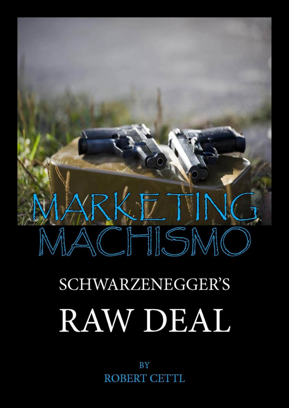 Big bigCover of Marketing Machismo: Schwarzenegger's Raw Deal