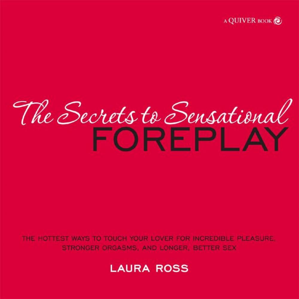 Big bigCover of The Secrets to Sensational Foreplay: The Hottest Ways to Touch Your Lover for Incredible Pleasure, Stronger Orgasms, and Longer, Better Sex