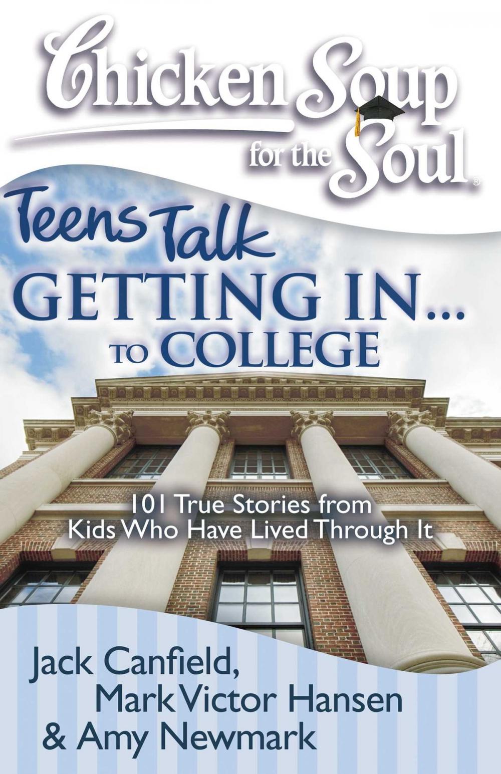 Big bigCover of Chicken Soup for the Soul: Teens Talk Getting In... to College