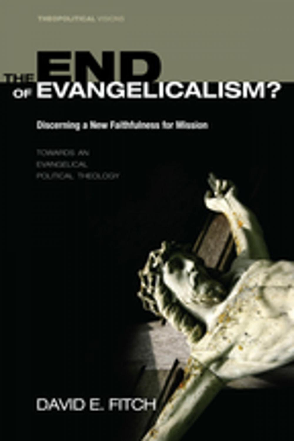 Big bigCover of The End of Evangelicalism? Discerning a New Faithfulness for Mission