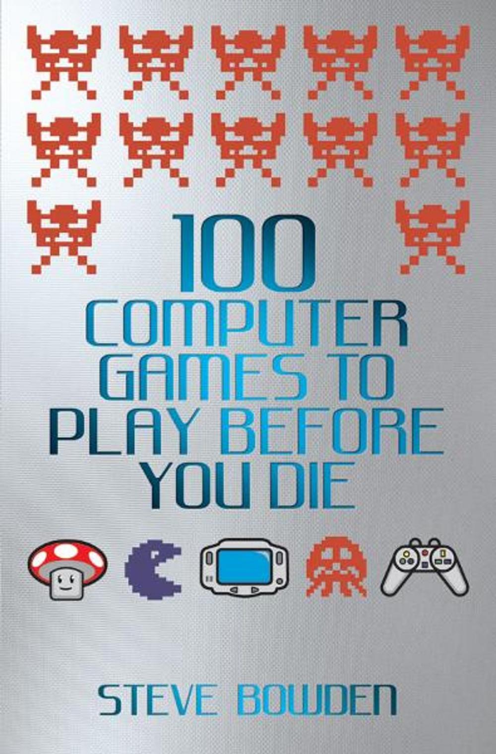 Big bigCover of 100 Computer Games to Play Before You Die