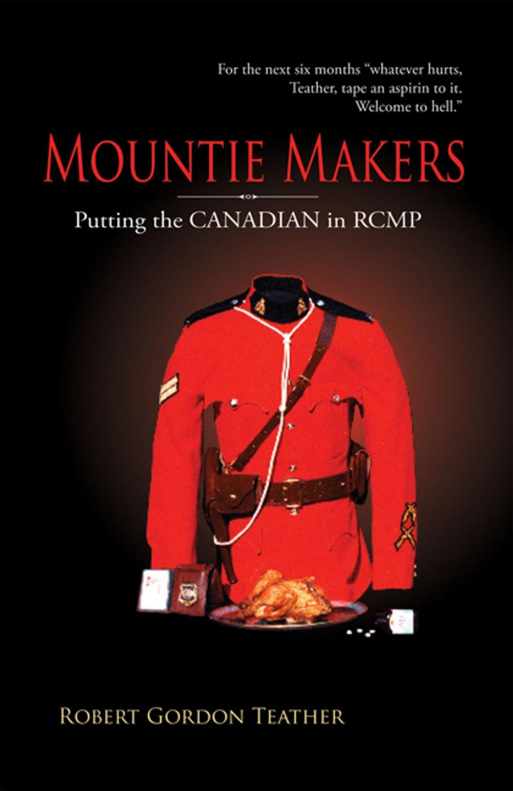 Big bigCover of Mountie Makers: Putting the Canadian in RCMP
