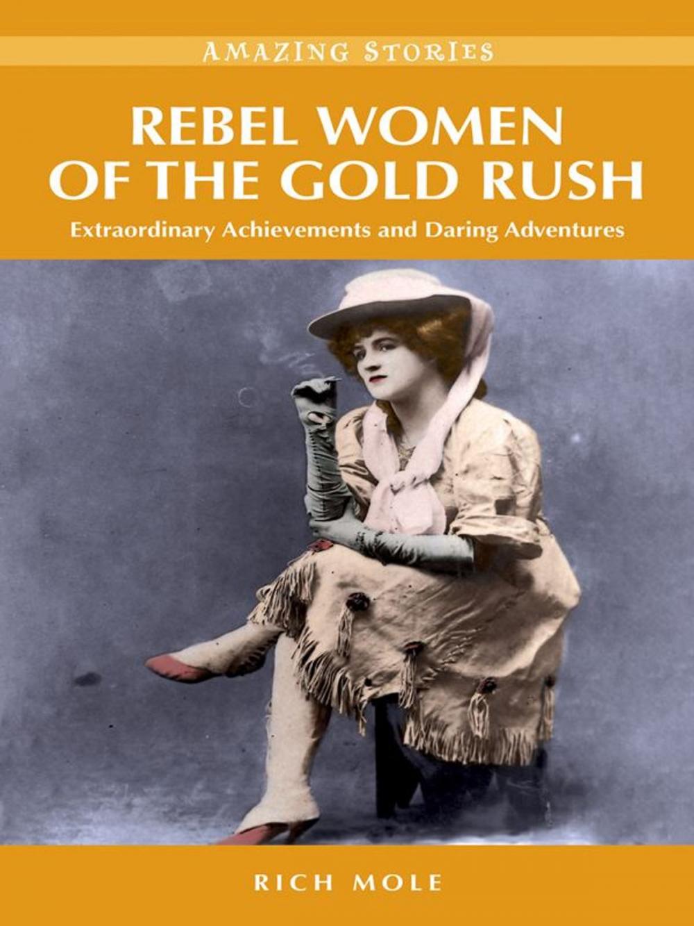 Big bigCover of Rebel Women of the Gold Rush: Extraordinary Achievements and Daring Adventures