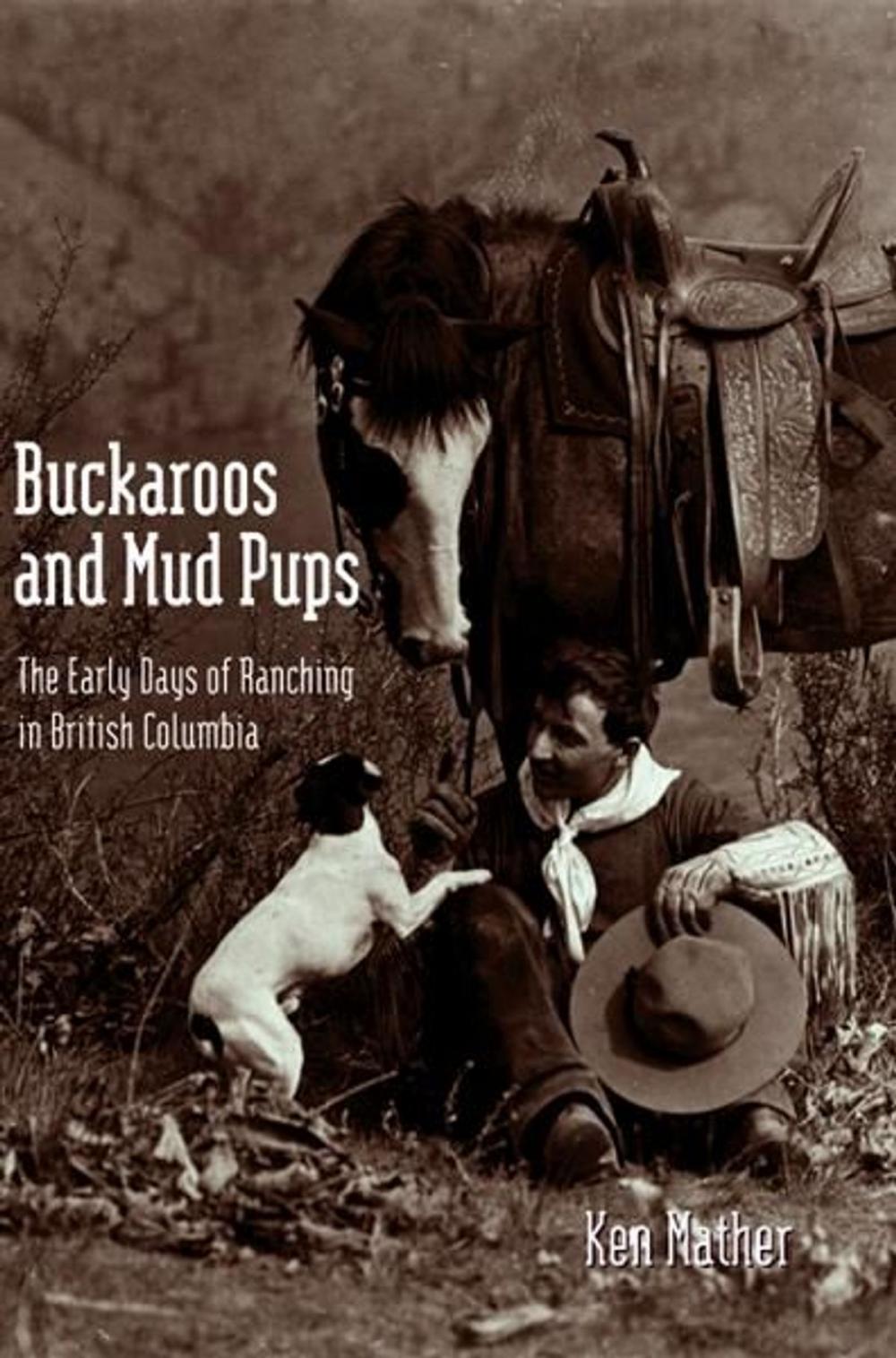 Big bigCover of Buckaroos and Mud Pups: The Early Days of Ranching in British Columbia