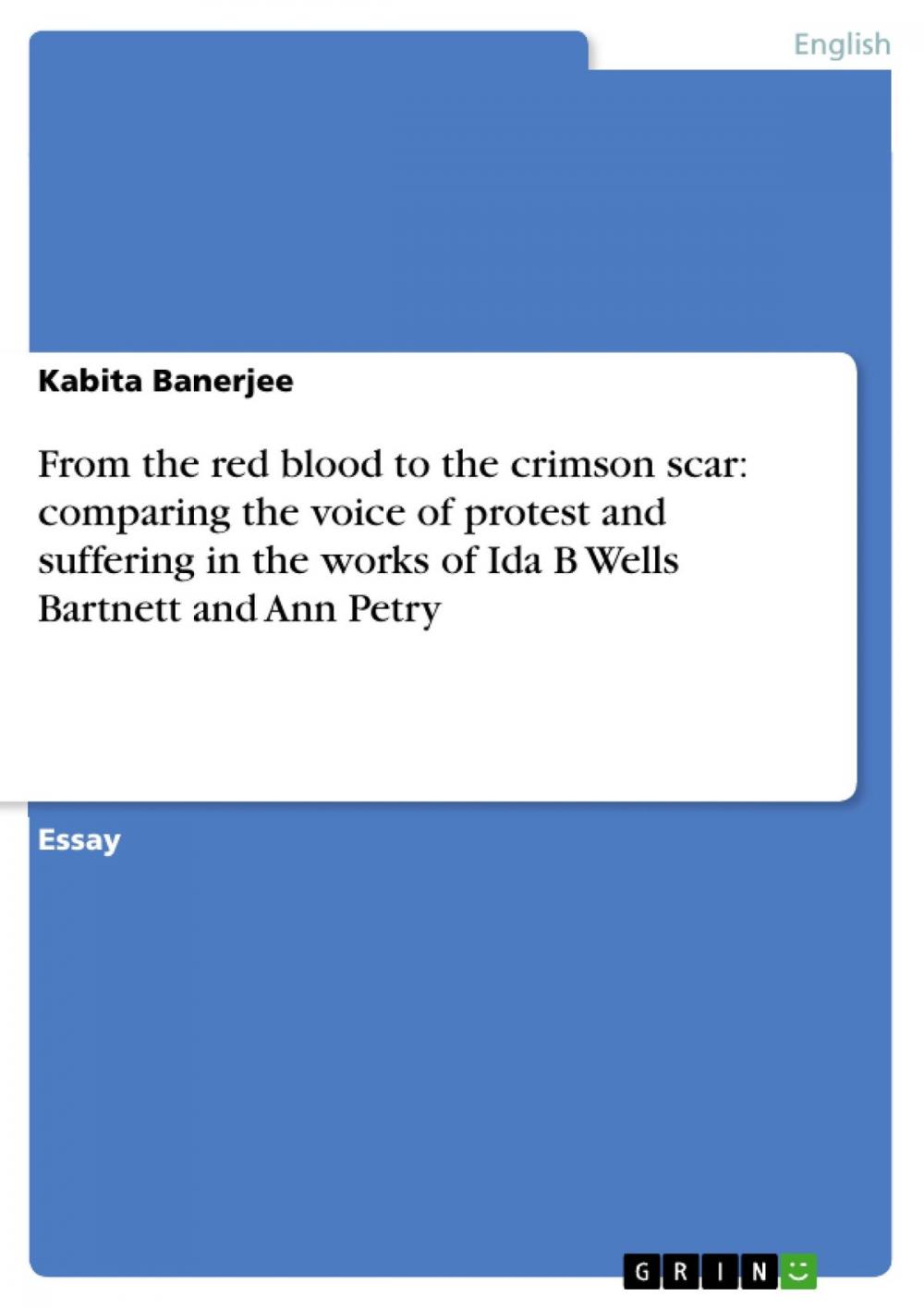 Big bigCover of From the red blood to the crimson scar: comparing the voice of protest and suffering in the works of Ida B Wells Bartnett and Ann Petry