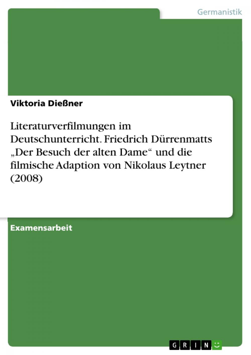 Big bigCover of Literaturverfilmungen im Deutschunterricht. Friedrich Dürrenmatts 'Der Besuch der alten Dame' und die filmische Adaption von Nikolaus Leytner (2008)