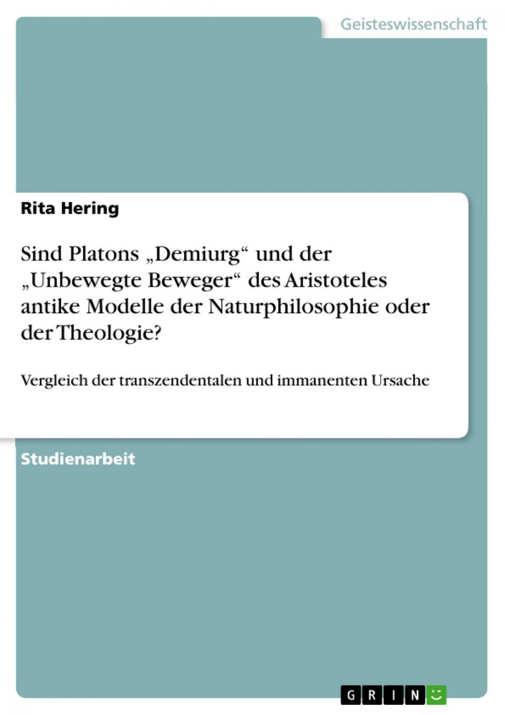 Big bigCover of Sind Platons 'Demiurg' und der 'Unbewegte Beweger' des Aristoteles antike Modelle der Naturphilosophie oder der Theologie?