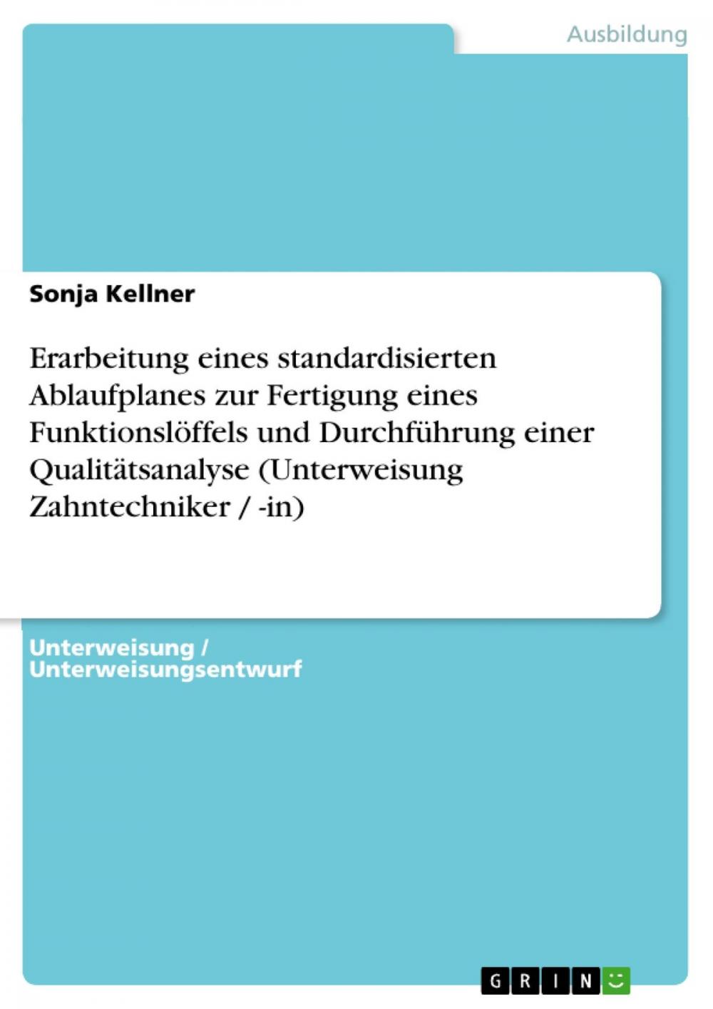 Big bigCover of Erarbeitung eines standardisierten Ablaufplanes zur Fertigung eines Funktionslöffels und Durchführung einer Qualitätsanalyse (Unterweisung Zahntechniker / -in)