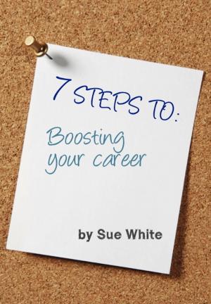 bigCover of the book 7 STEPS TO: Boosting your career by 