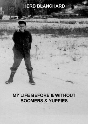 Cover of My Life Before & Without Boomers & Yuppies