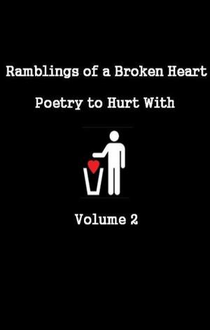 Cover of the book Ramblings of a Broken Heart Poetry to Hurt With Volume 2 by E K Eonia