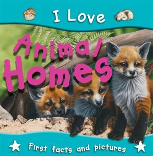 Cover of the book I Love Animal Homes by Samara Cyndie De Silva