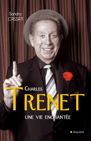 Book cover of Charles Trenet une vie enchantée