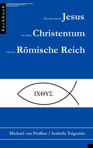 Cover of the book Der historische Jesus, das frühe Christentum und das Römische Reich by Albert Gübeli
