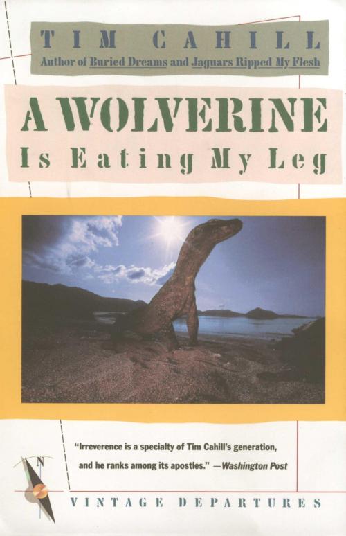 Cover of the book A Wolverine Is Eating My Leg by Tim Cahill, Knopf Doubleday Publishing Group