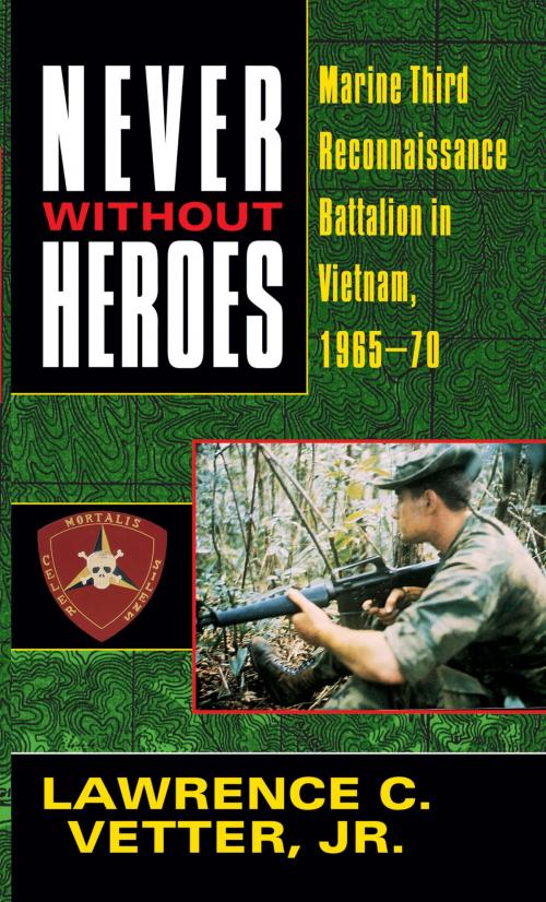 Cover of the book Never Without Heroes by Lawrence C. Vetter, Jr., Random House Publishing Group