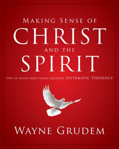 Cover of the book Making Sense of Christ and the Spirit by Wayne A. Grudem, Zondervan Academic