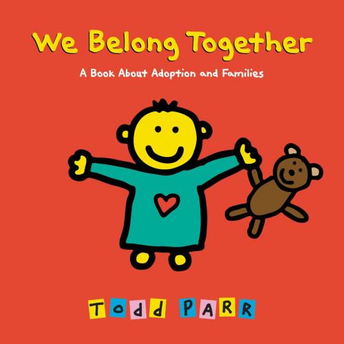 Cover of the book We Belong Together by Todd Parr, Little, Brown Books for Young Readers