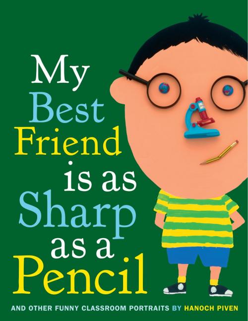 Cover of the book My Best Friend Is As Sharp As a Pencil: And Other Funny Classroom Portraits by Hanoch Piven, Random House Children's Books