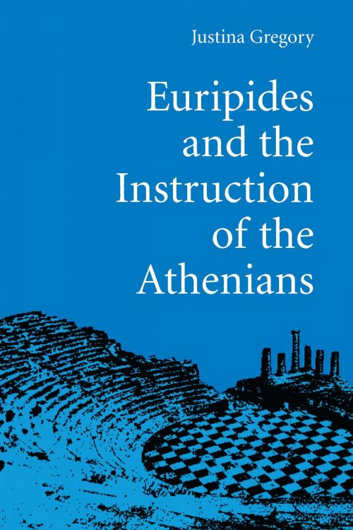 Cover of the book Euripides and the Instruction of the Athenians by Justina Gregory, University of Michigan Press