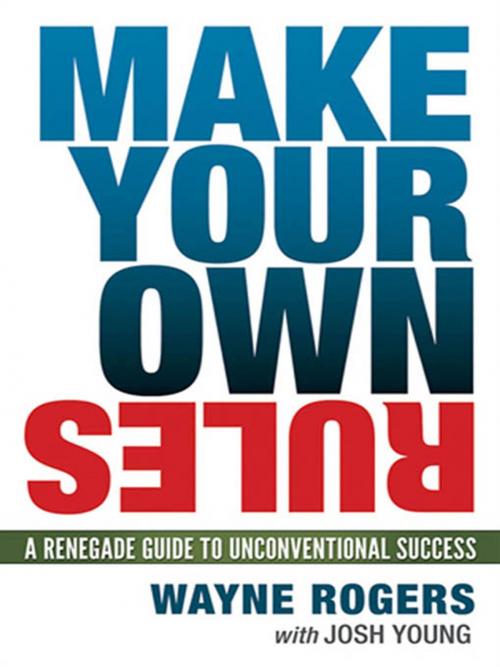 Cover of the book Make Your Own Rules by Wayne Rogers, Josh Young, AMACOM