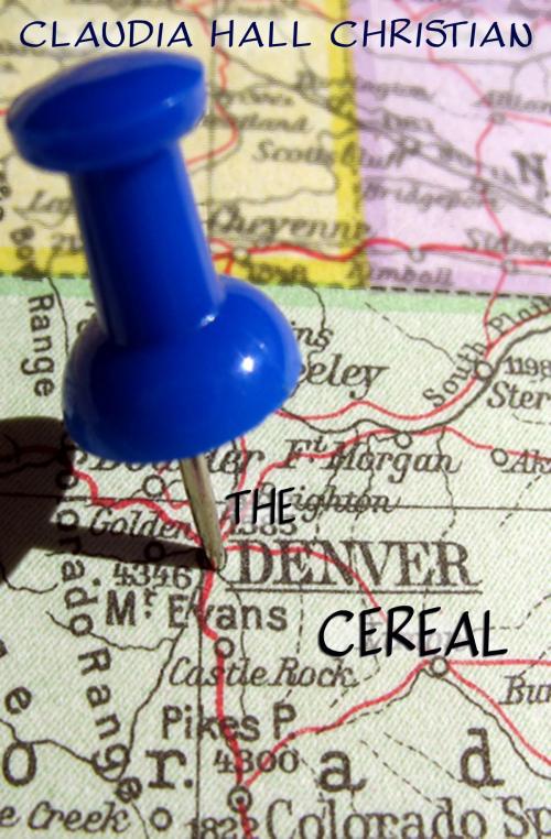 Cover of the book The Denver Cereal by Claudia Hall Christian, Cook Street Publishing cookstreetpublishing@gmail.com