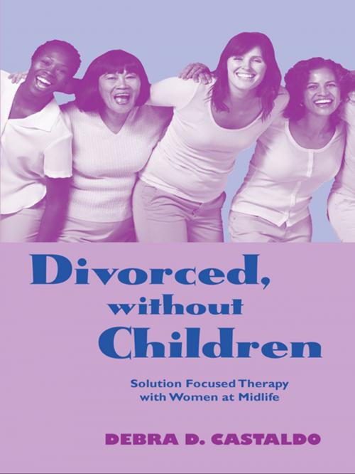 Cover of the book Divorced, without Children by Debra  D. Castaldo, Taylor and Francis