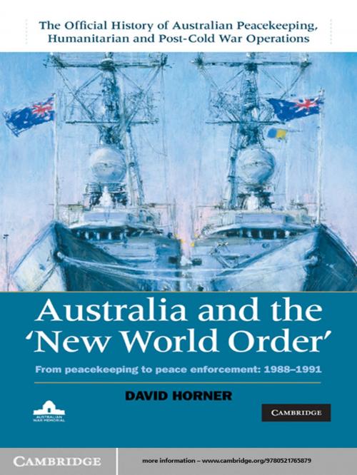 Cover of the book Australia and the New World Order: Volume 2, The Official History of Australian Peacekeeping, Humanitarian and Post-Cold War Operations by David Horner, Cambridge University Press