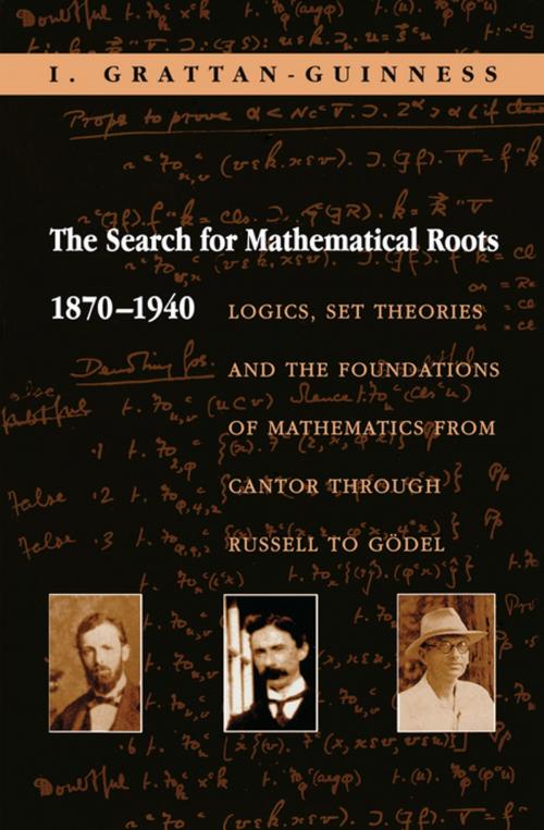Cover of the book The Search for Mathematical Roots, 1870-1940 by I. Grattan-Guinness, Princeton University Press