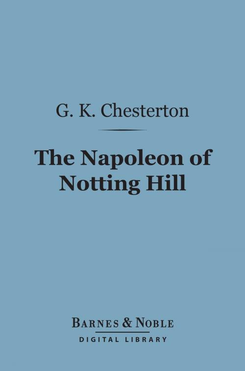 Cover of the book The Napoleon of Notting Hill (Barnes & Noble Digital Library) by G. K. Chesterton, Barnes & Noble