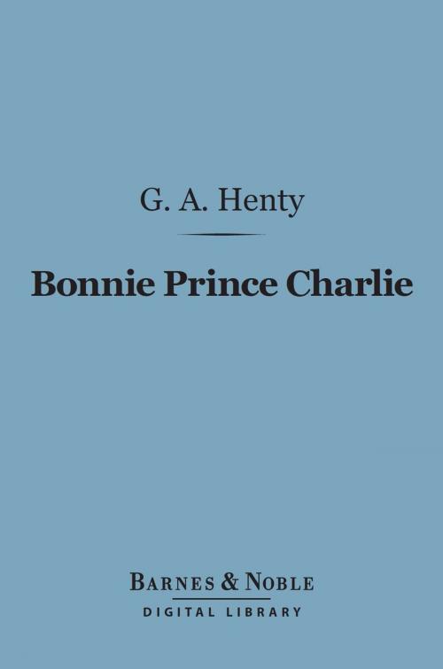 Cover of the book Bonnie Prince Charlie (Barnes & Noble Digital Library) by G. A. Henty, Barnes & Noble