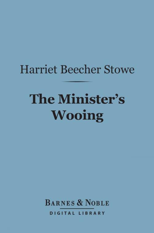 Cover of the book The Minister's Wooing (Barnes & Noble Digital Library) by Harriet Beecher Stowe, Barnes & Noble