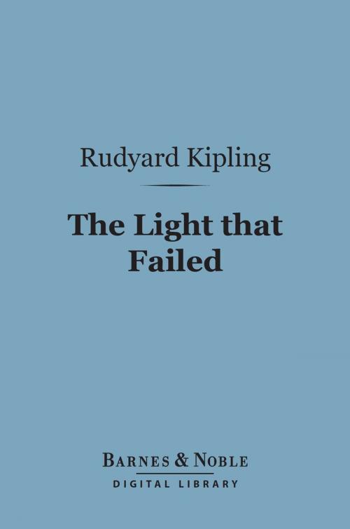 Cover of the book The Light that Failed (Barnes & Noble Digital Library) by Rudyard Kipling, Barnes & Noble