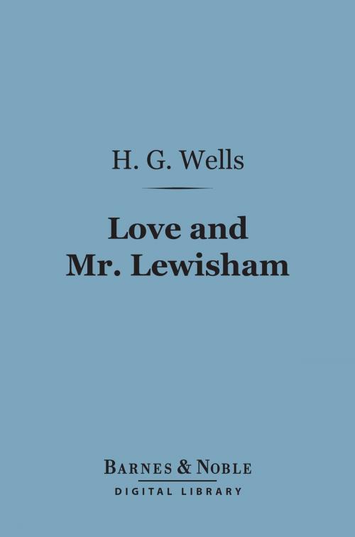 Cover of the book Love and Mr. Lewisham (Barnes & Noble Digital Library) by H. G. Wells, Barnes & Noble